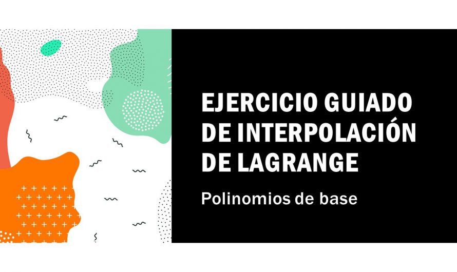 Ejercicio guiado de interpolación por polinomios de base de Lagrange